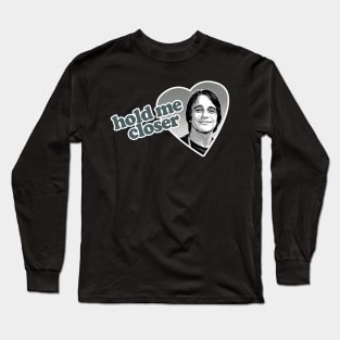 Hold me closer, Tony Danza - Humorous Lyric Design Long Sleeve T-Shirt